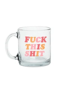 Talking Out Of Turn New Arrivals Fuck This Shit Glass Mug