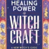 Penguin Random House The Healing Power Of Witchcraft: A New Witch's Guide To Spells And Rituals